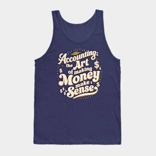 Accounting The Art of Making Money Make Sense | Accountant  Gifts Tank Top